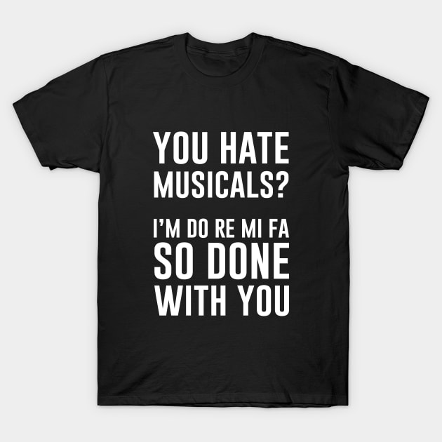 You Hate Musicals T-Shirt by martinroj